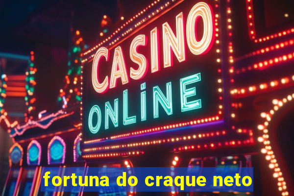 fortuna do craque neto